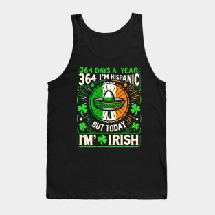 364 days a year I'm Hispanic but today I'm Irish Tank Top